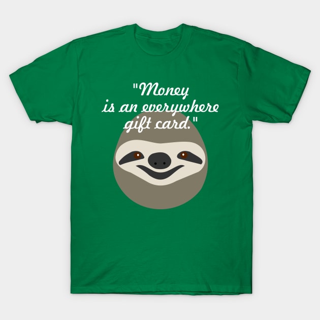 Money is an everywhere gift card - Stoner Sloth T-Shirt by Shrenk